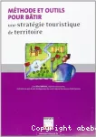 Méthode et outils pour bâtir une stratégie touristique de territoire