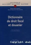 Dictionnaire de droit fiscal et douanier