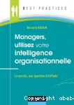 Managers, utilisez votre intelligence organisationnelle