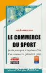 Le commerce du sport; avec la participation de Lara d'Adhémar, Sophie Baudouin-Ortolo, Eric Delarbre... [et al.]