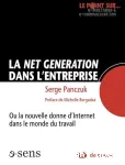 La net génération dans l'entreprise ou La nouvelle donne d'Internet dans le monde du travail