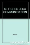 Soixante (60) fiches-jeux de communication