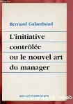 L'initiative contrôlée ou le Nouvel art du manager