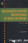 Dénouer les conflits relationnels en milieu de travail