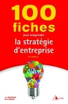 100 fiches pour comprendre la stratégie d'entreprise